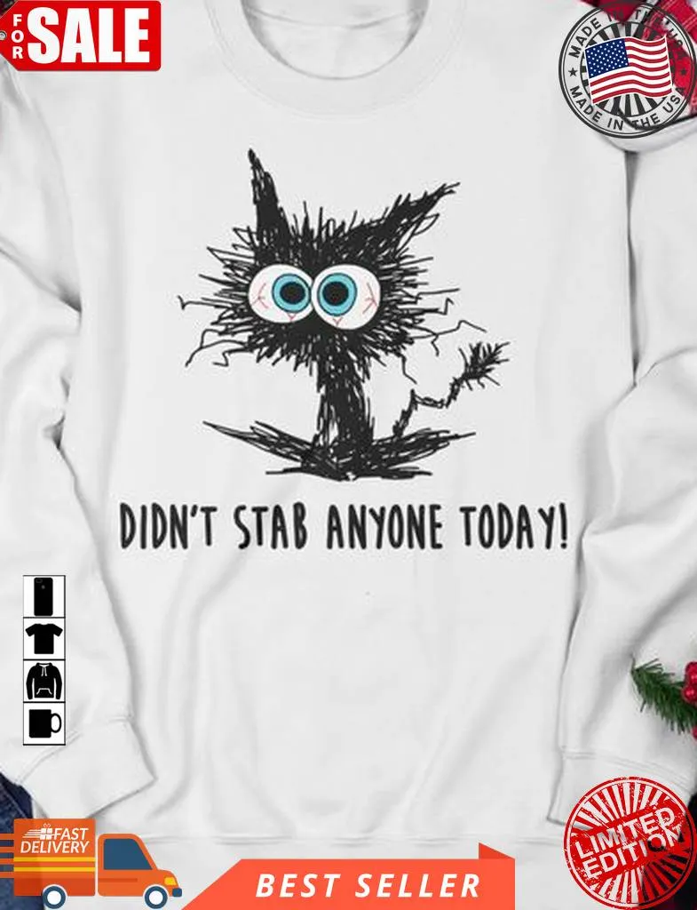 Best Didn't Stab Anyone Today Black Cat Shirt