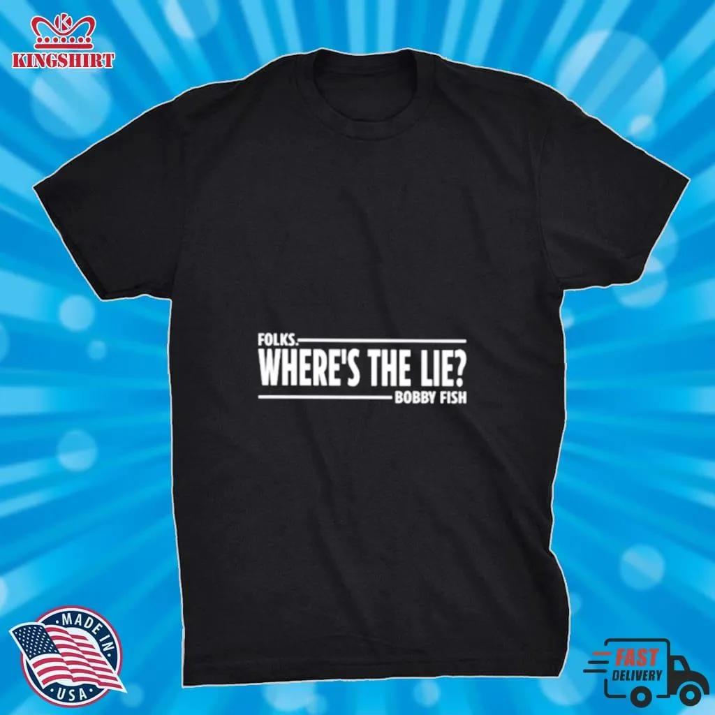 Folks WhereS The Lie Bobby Fish Shirt Trendy t-shirt