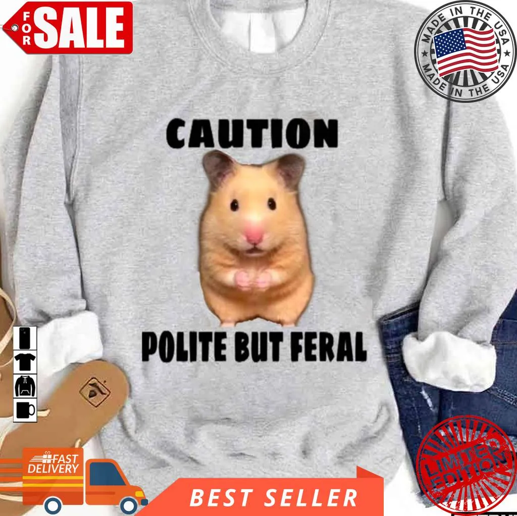 Hamster Funny Meme Caution Polite But Feral Unisex Sweatshirt Vintage T-shirt