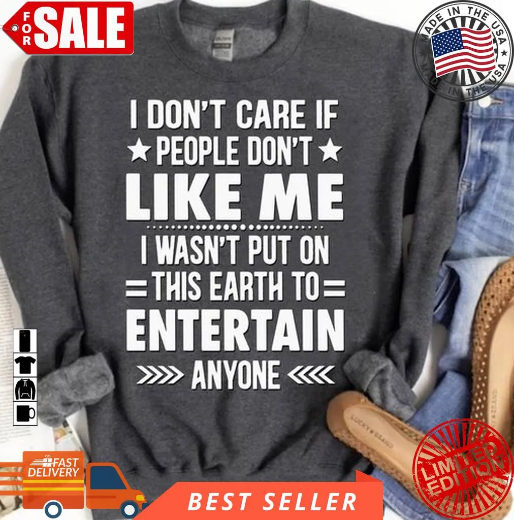 Romantic Style I Don't Care If People Don't Like Me I Wasn't Put On This Earth To Entertain Anyone Unisex Tshirt