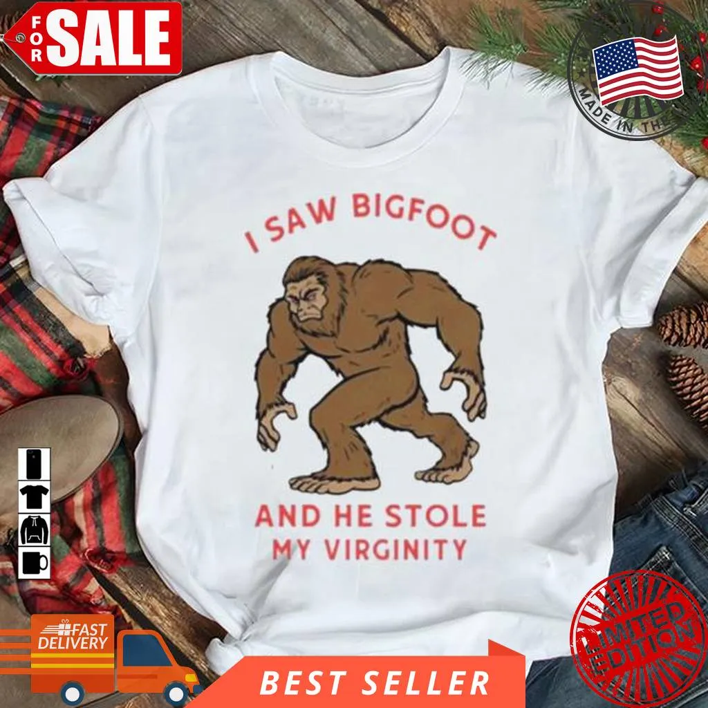 I Saw Bigfoot And He Stole My Virginity Shirt Ecofriendly T-shirt