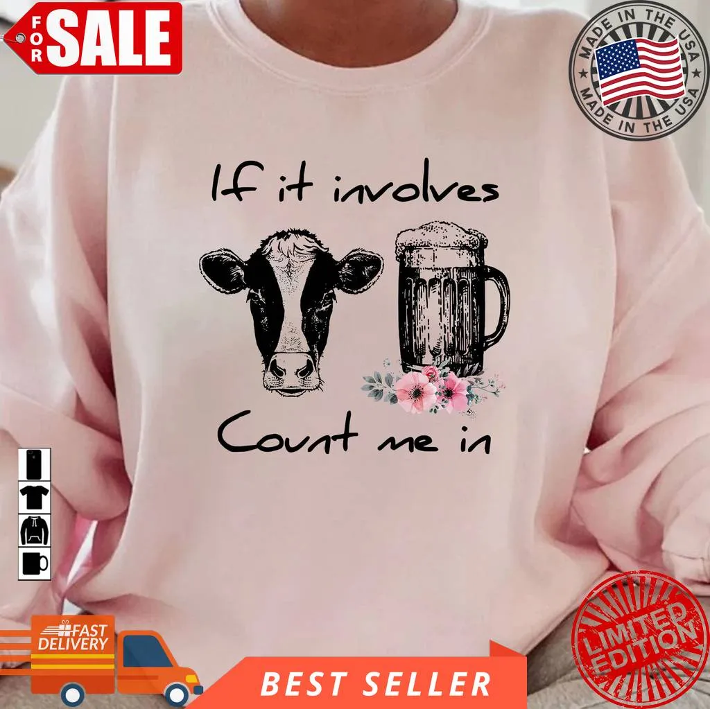 Funny If It Involves Cow Beer Count Me In Plus Size