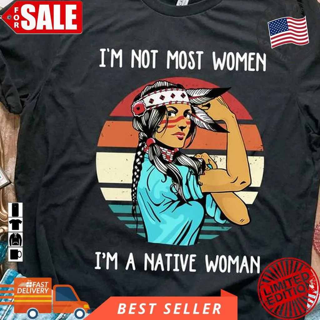 Awesome I'm Not Most Women I'm A Native Woman Vintage Size up S to 4XL