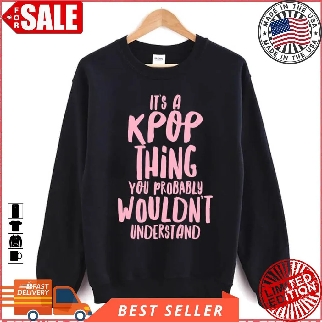 It's A Kpop Thing Text Unisex Sweatshirt Comfortable T-shirt