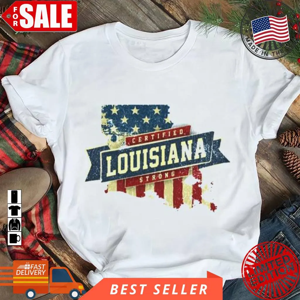 Louisiana Strong Usa Flag State Home Certified Great Shirt Comfortable T-shirt
