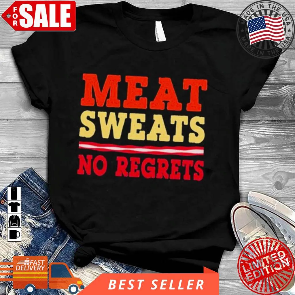 Meat Sweats No Regreats Barbecue Steak Grill Master Bbq Cool Gift Shirt Size up S to 4XL