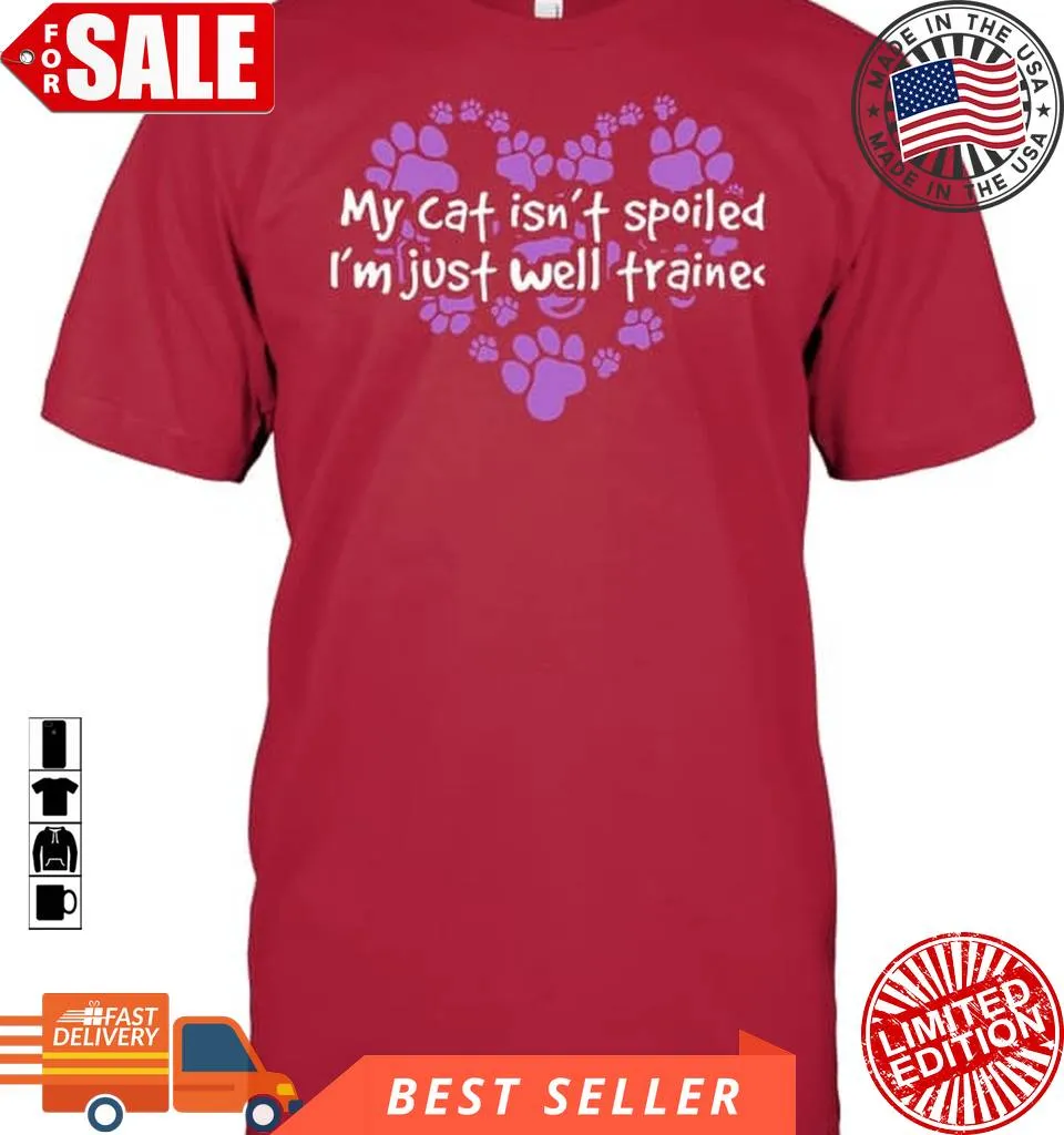 Love Shirt My Cat Isn't Spoiled I'm Just Well Trained Herat Dog Footprint Size up S to 4XL