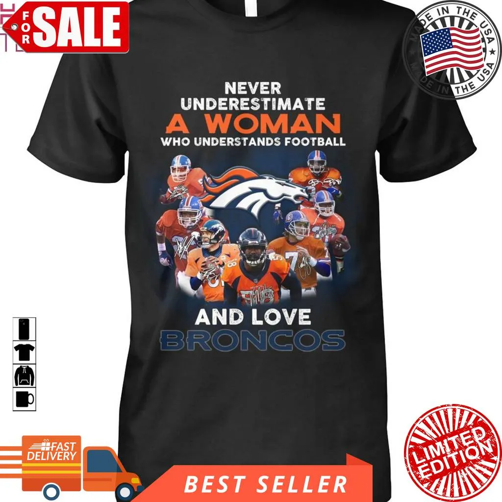 Funny Never Underestimate A Woman Who Understands Football And Love Broncos T Shirt Unisex T Shirt Plus Size