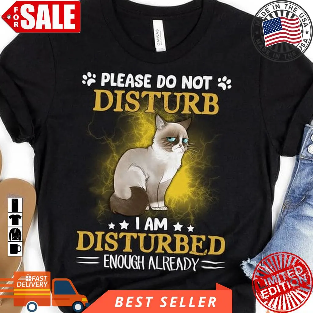 Best Please Do Not Disturb I Am Disturbed Enough Already Cat Shirt