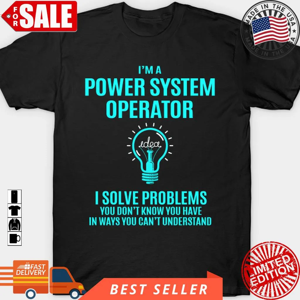 Power System Operator   I Solve Problems T Shirt, Hoodie, Sweatshirt, Long Sleeve Cotton T-shirt