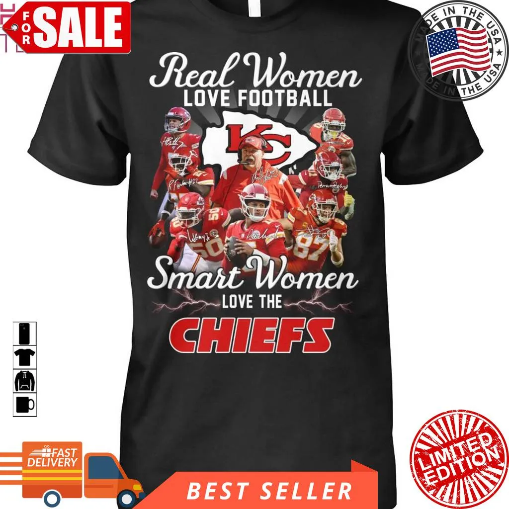 Awesome Real Women Love Football Smart Women Love The Chiefs T Shirt Size up S to 4XL