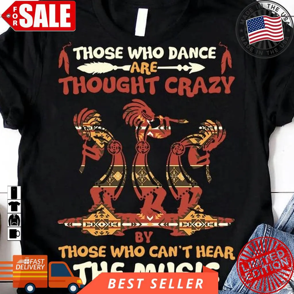 Oh Those Who Dance Are Thought Crazy By Those Who Can't Hear The Music Native American Traditional Dance Size up S to 4XL