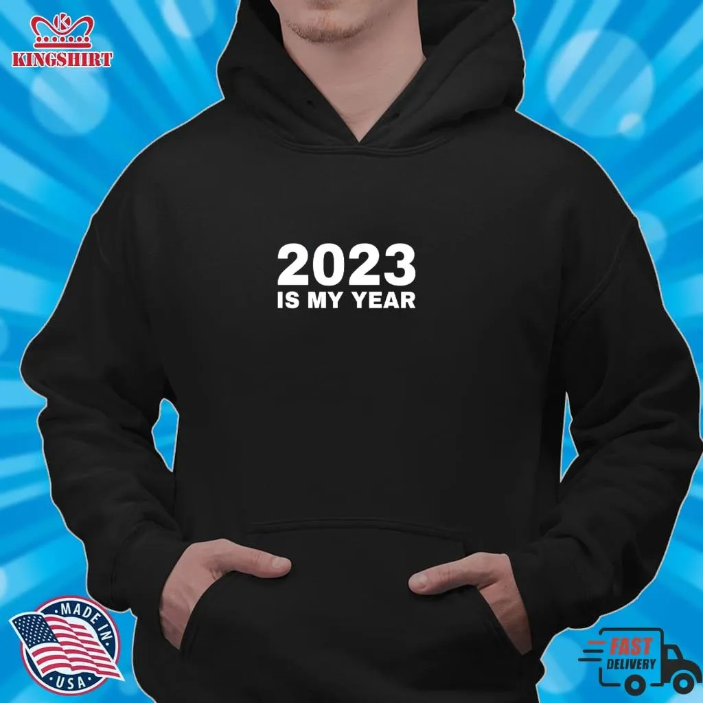 Love Shirt 2023 Is My Year   Happy New Year 2023   Motivational Design  Classic T Shirt Size up S to 4XL