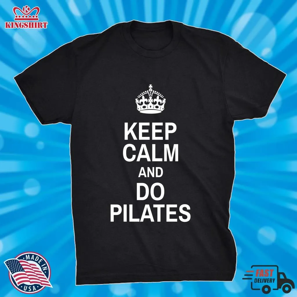 Free Style Keep Calm And Do Pilates   Pilates Lover   Pilates Funny Sayings Classic T Shirt Unisex Tshirt
