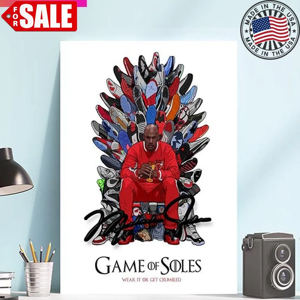 Hot Game Of Soles Wear It Or Get Crumbled Michael Jordan Chicago Bulls Nba With His Signature Home Decorations Poster Shirt
