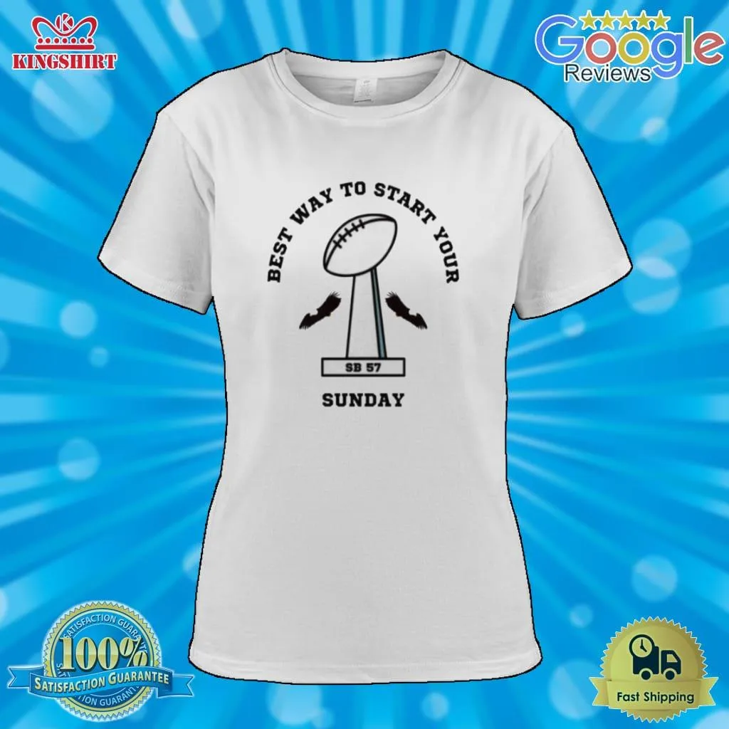 Best Way To Start Your Sunday Super Bowl Philadelphia Eagles Shirt