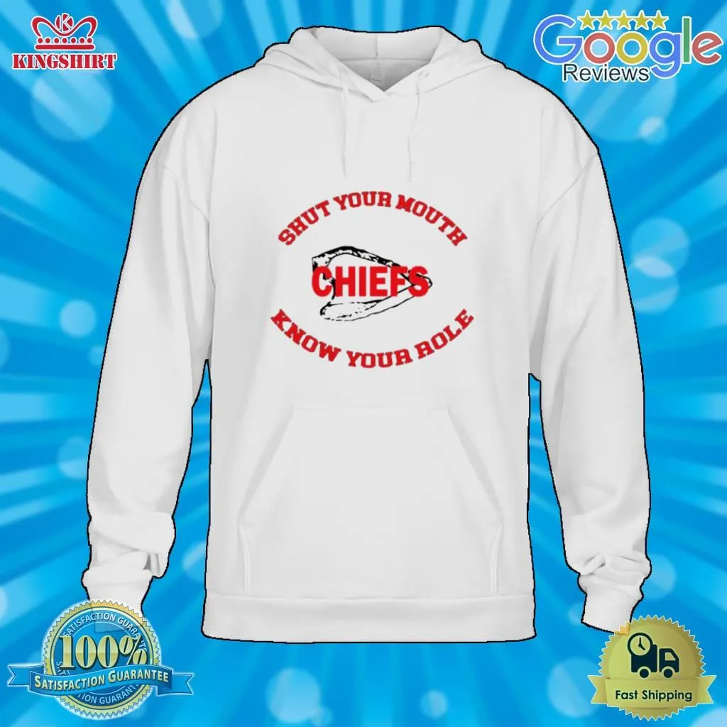 Chiefs Super Bowl Know Your Role Shut Your Mouth Shirt Size up S to 4XL