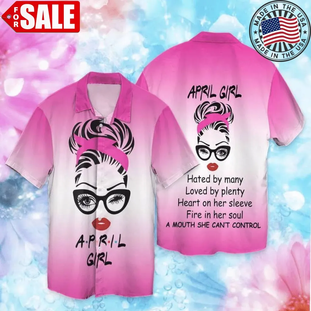 April Girl Hated By Many Loved By Plenty Heart On Her Sleeve Fire In Her Soul Hawaiian Shirt Unisex
