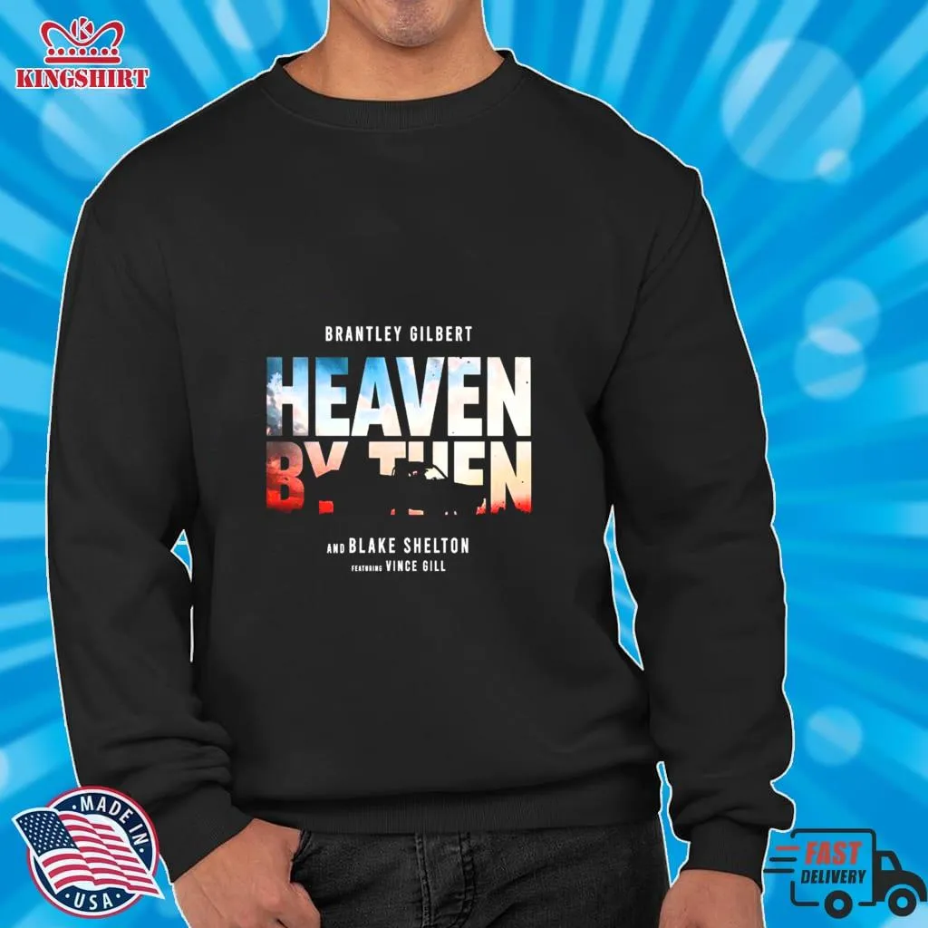 2023 Brantley Gilbert Blake Shelton And Vince Gill Deliver Heaven By Then Shirt