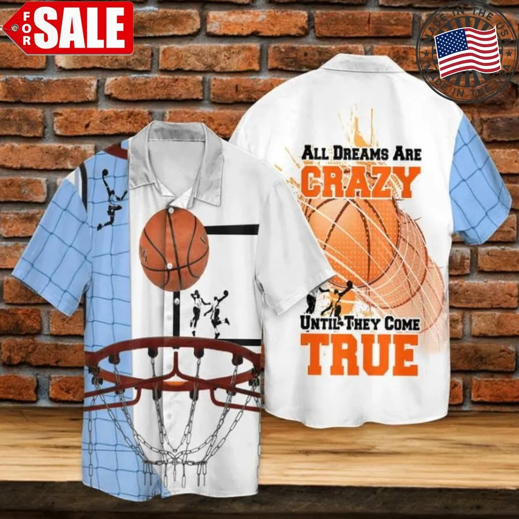 Basketball All Dreams Are Crazy Until They Come True Hawaiian Shirt Size up S to 5XL