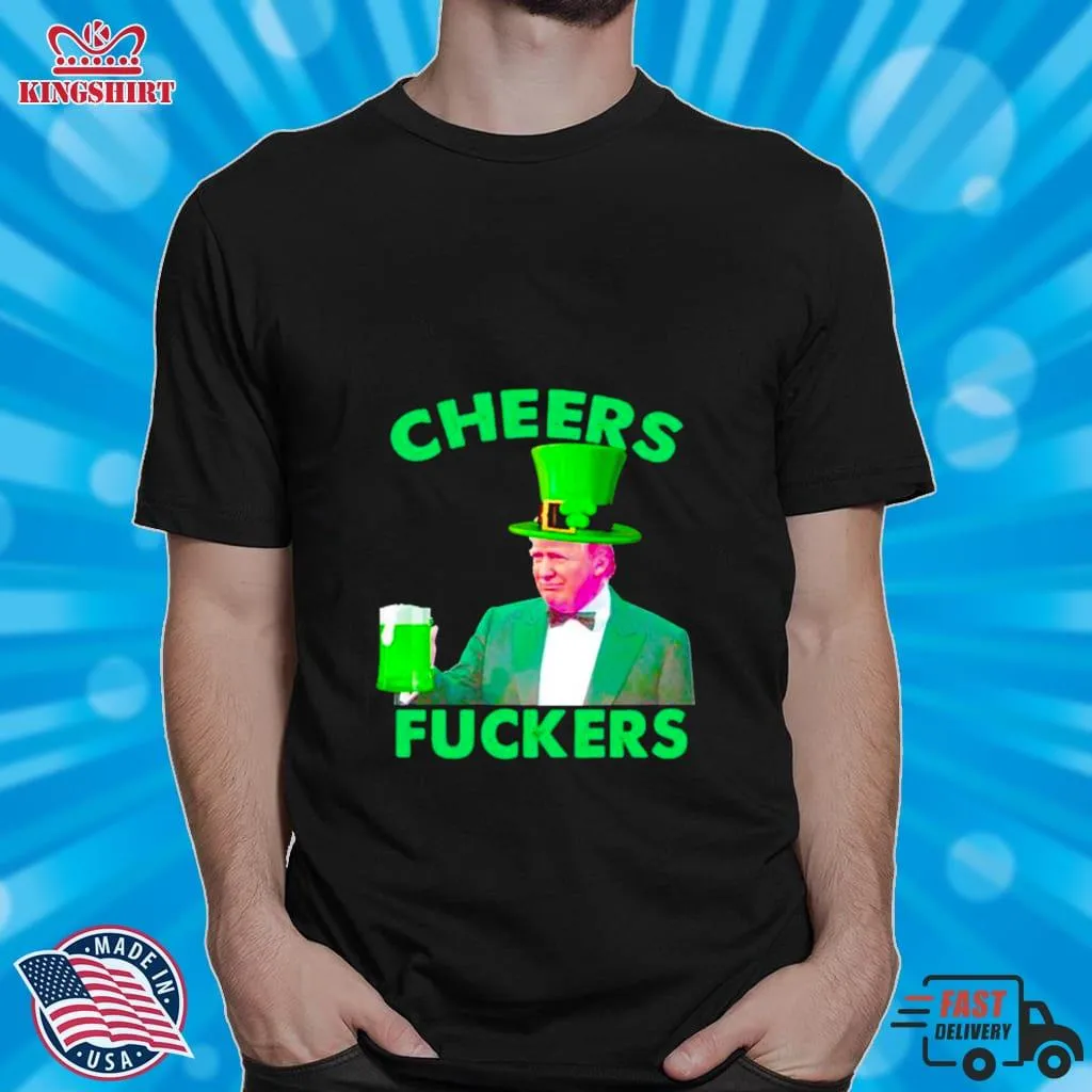 Cheers Fuckers St PatrickS Day Donald Trump Shirt