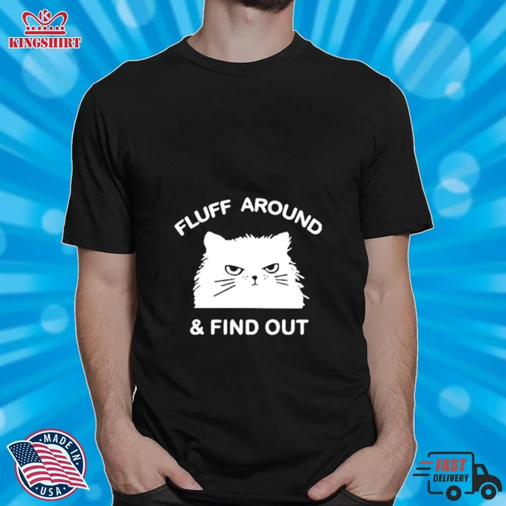 Fluff Around And Find Out Funny Cat Shirt
