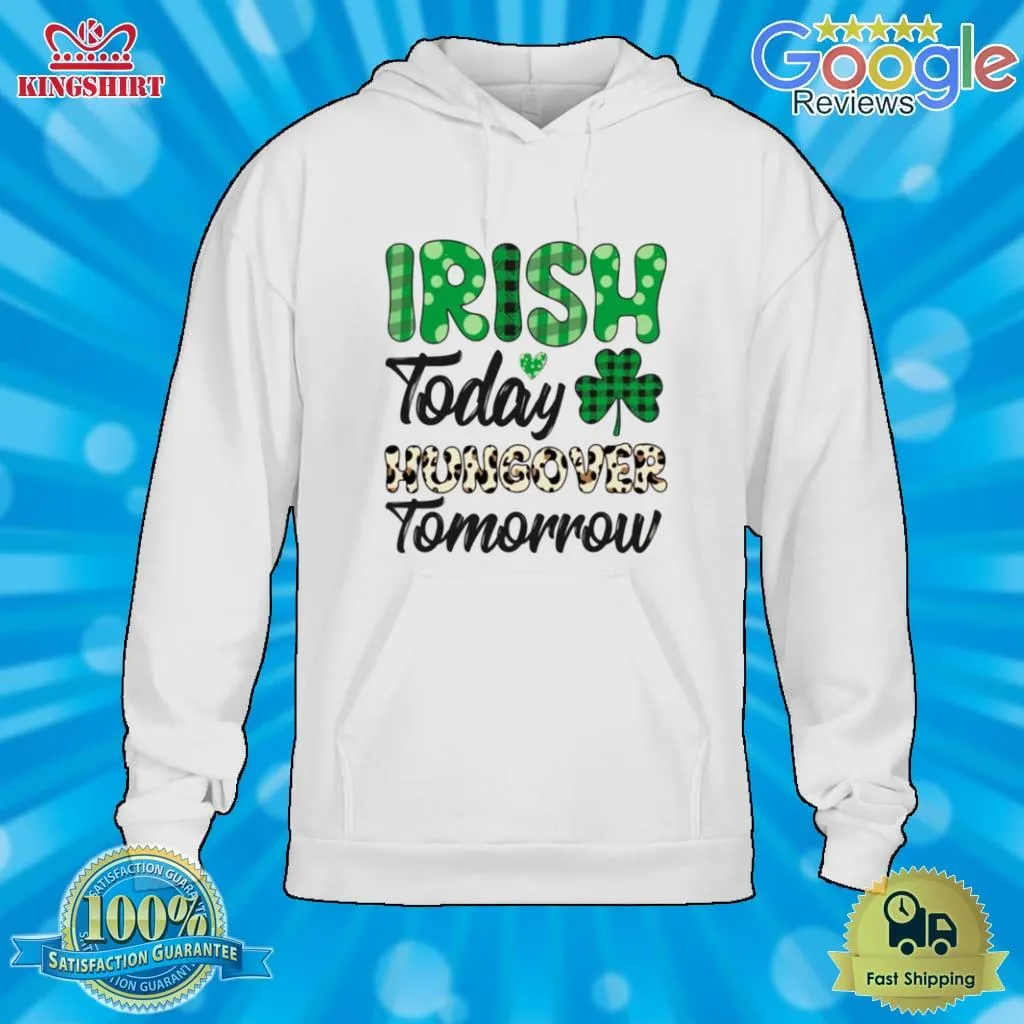 Irish Today Hungover Tomorrow Shirts Plus Size