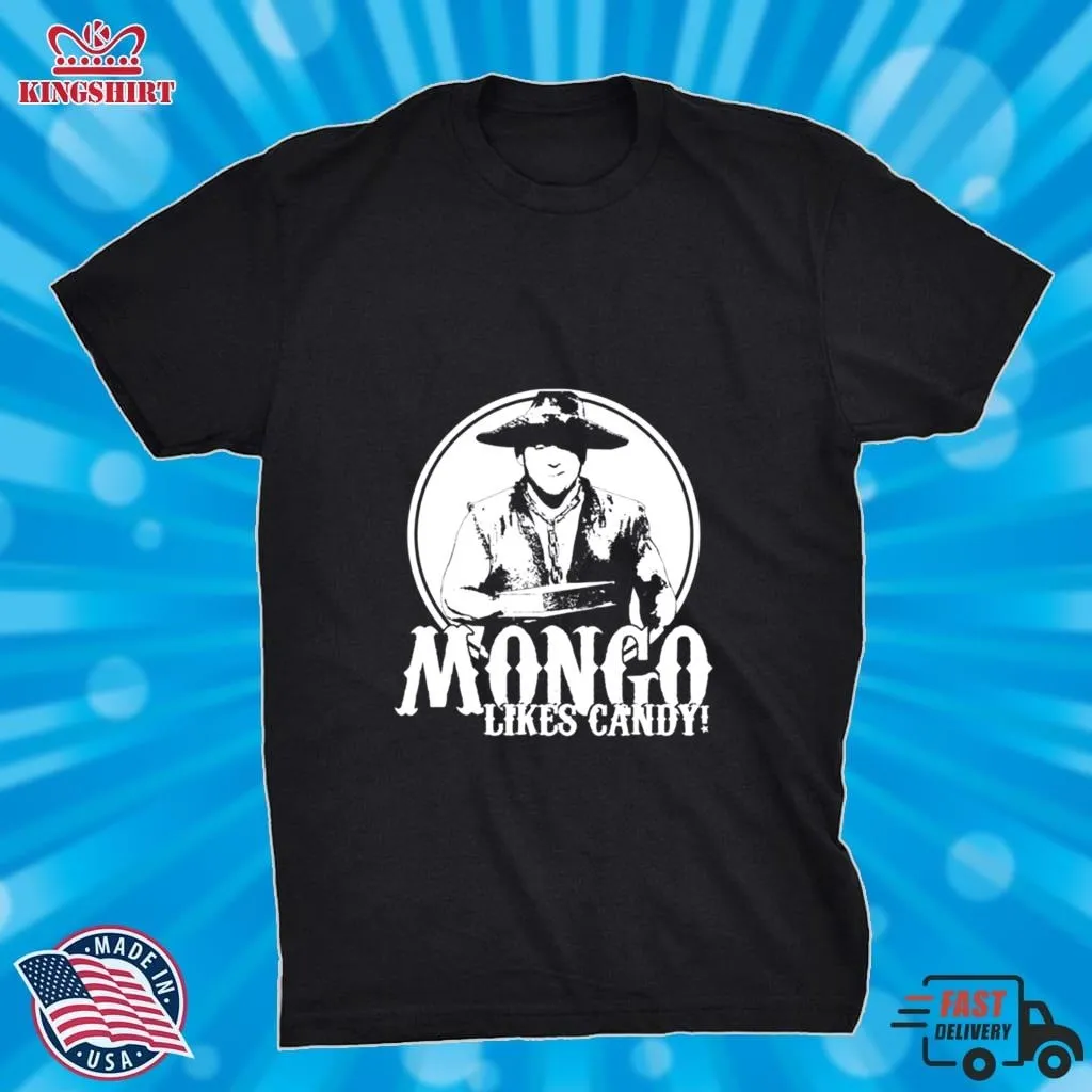 Mongo Likes Candy Blazing Saddles Shirt Unisex Tshirt Dad,Grandmother