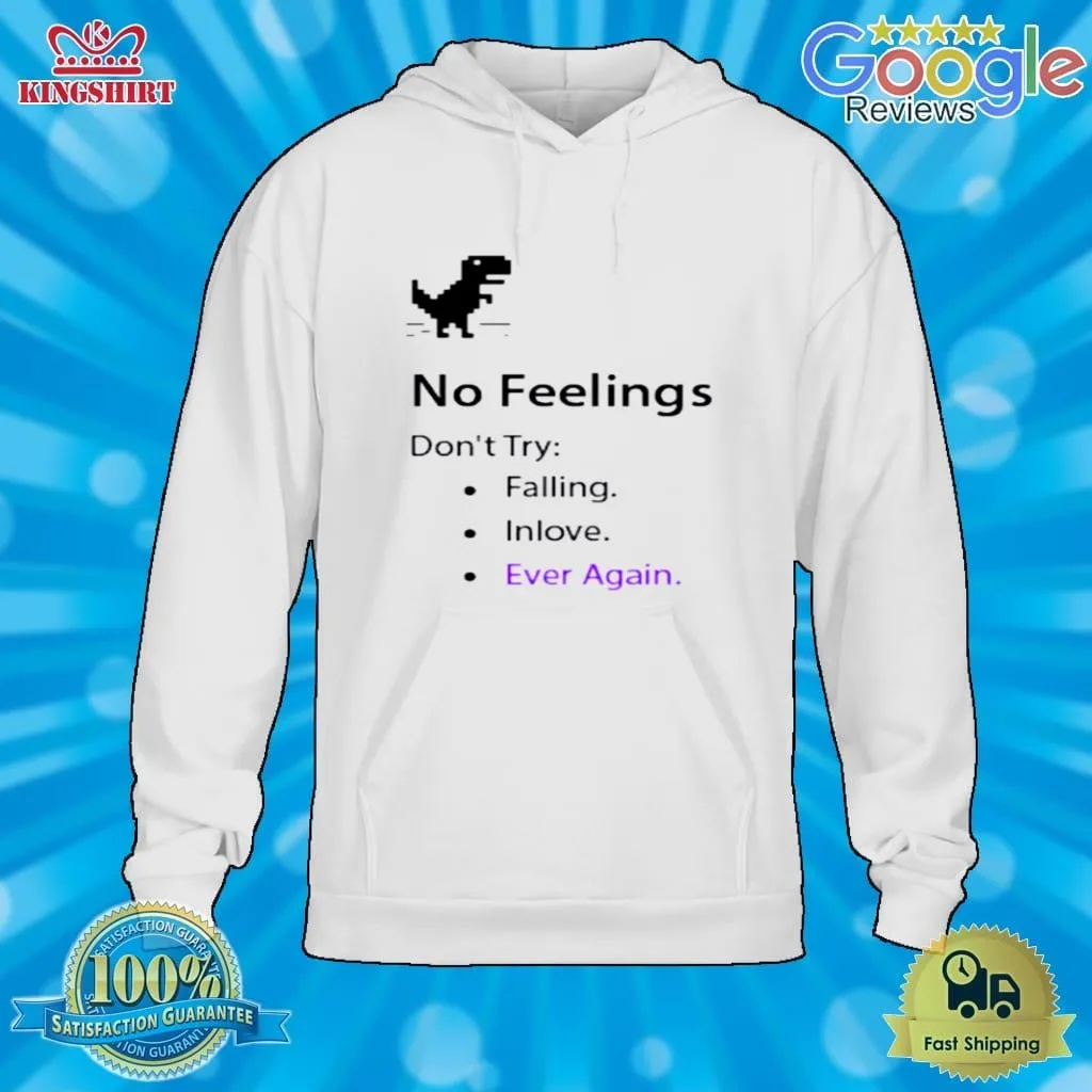 No Feelings DonT Try Falling In Love Ever Again Shirt Size up S to 4XL Trending
