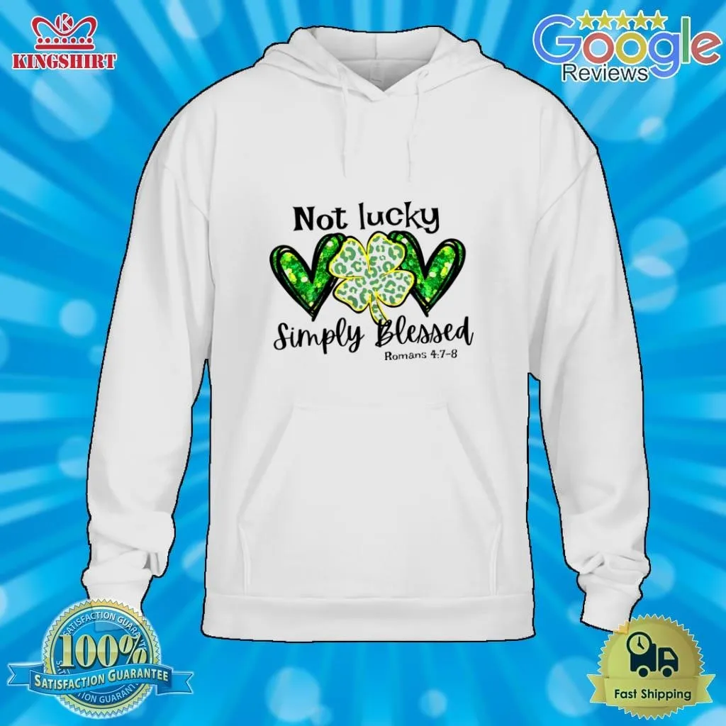 Not Lucky Just Blessed St PatrickS Day Christian Shirt Size up S to 4XL St Patrick's Day