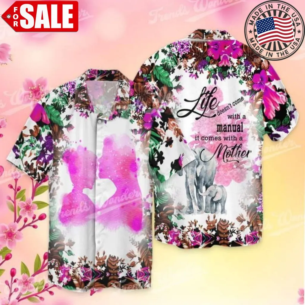 Elephant Mother Life Does Not Come With A Manual It Come With A Mother Hawaiian Shirt Size up S to 5XL