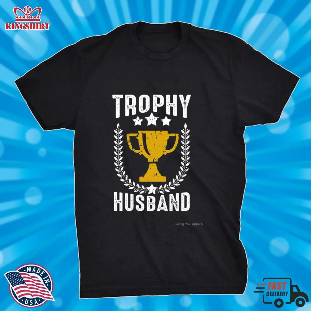 Good Hubby For Life Trophy Husband Shirt Size up S to 4XL