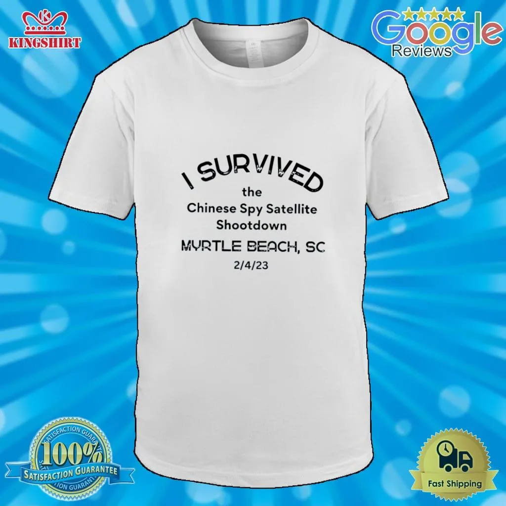 I Survived The Chinese Spy Satellite Shootdown Myrtle Beach Sc Shirt Size up S to 4XL