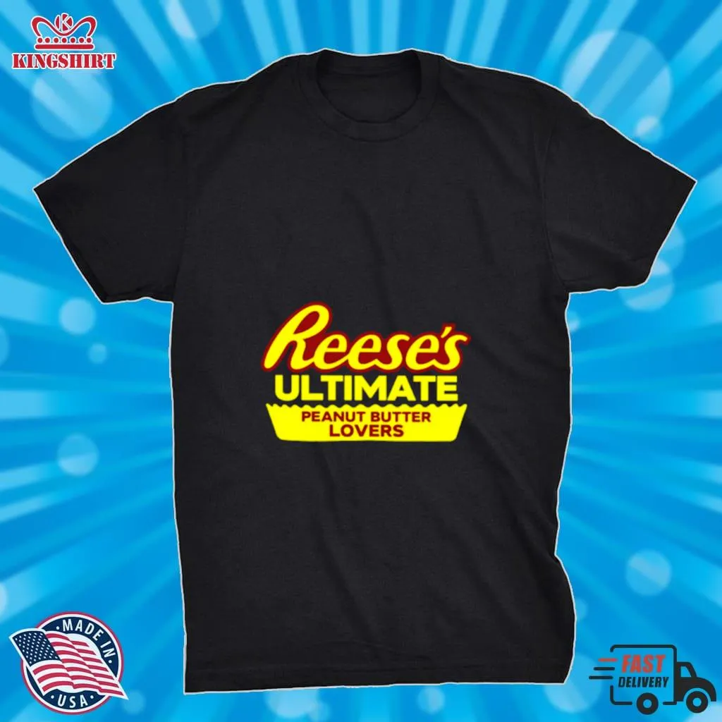 ReeseS Ultimate Peanut Butter Lovers Shirt Unisex Tshirt Trending