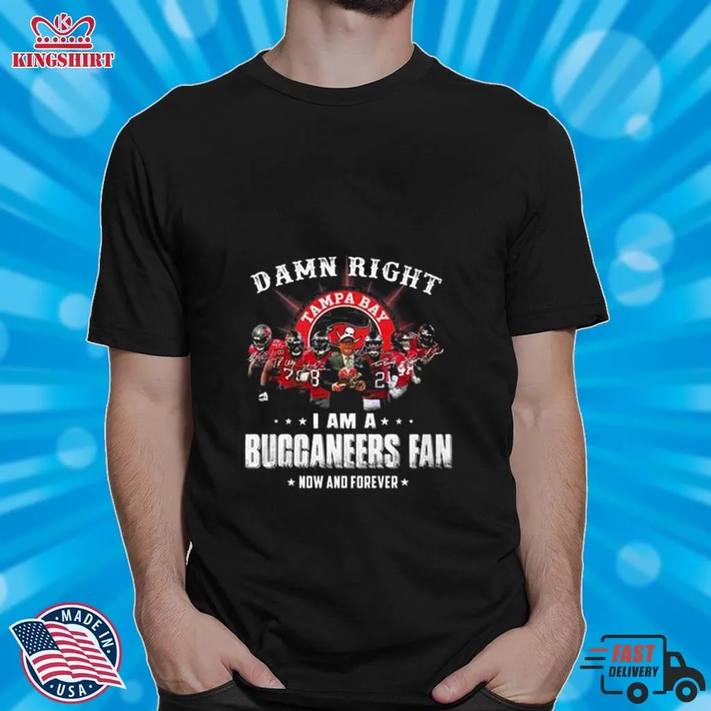 Damn Right I Am A Tampa Bay Buccaneers Fan Now And Forever Signatures T Shirt