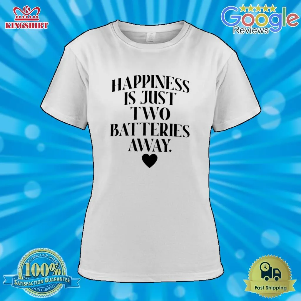 Happiness Is Just Two Batteries Away Shirt Size up S to 4XL