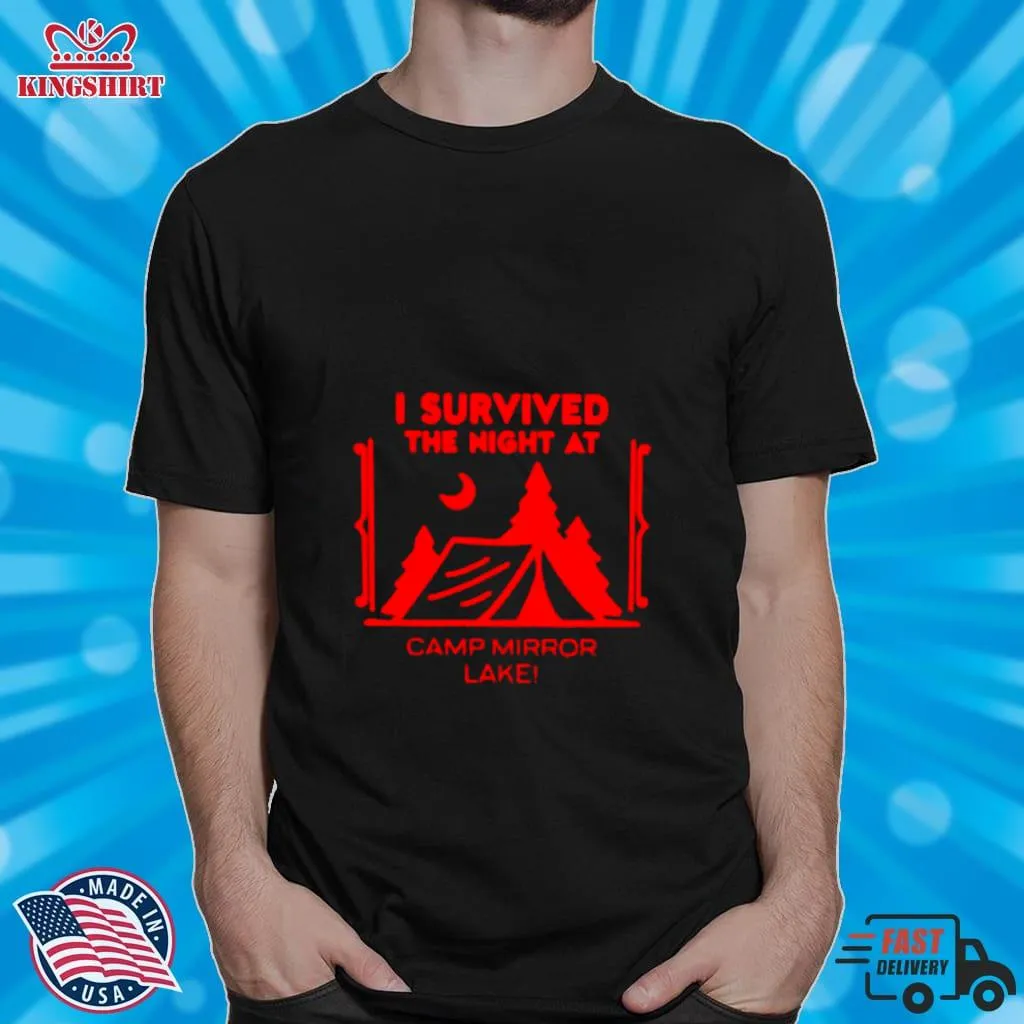 I Survived The Night At Camp Mirror Lake Shirt Size up S to 4XL