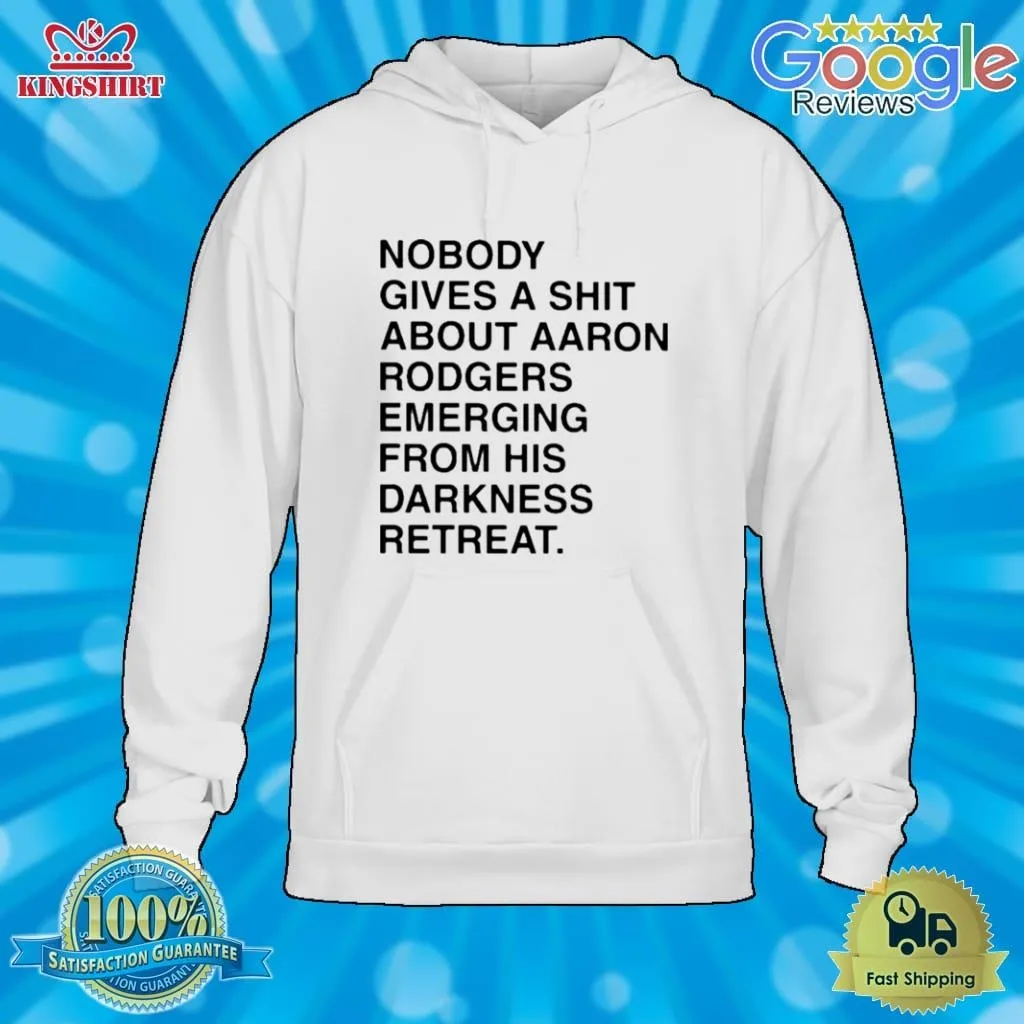 Nobody Gives A Shirt About Aaron Rodgers Emerging From His Darkness Retreat Shirt Size up S to 4XL Dad