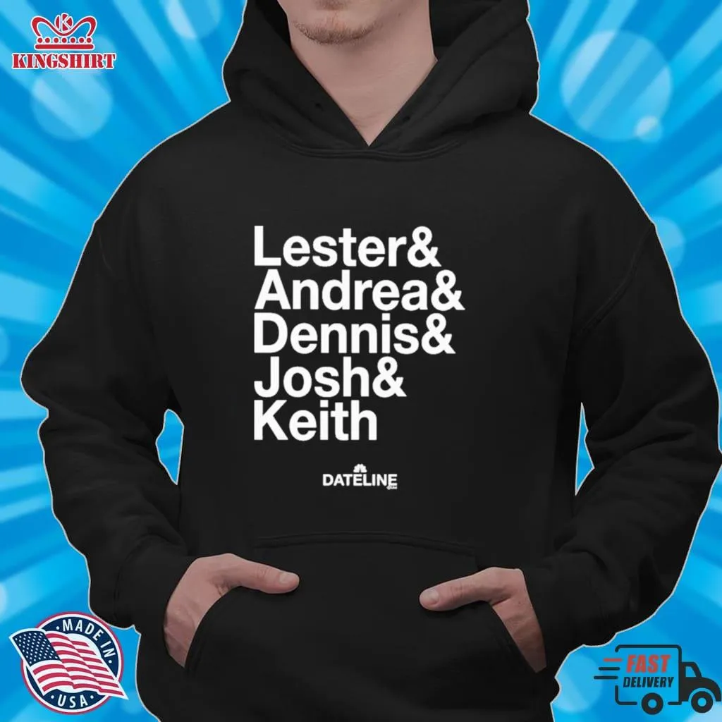 Dateline Ampersand Lester & Andrea & Dennis & Josh & Keith Shirt