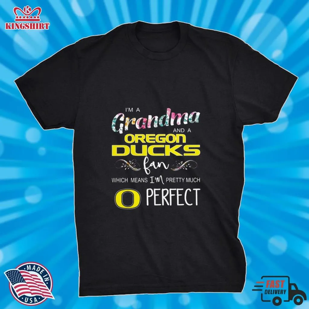 Floral IM A Grandma And A Oregon Ducks Fan Which Means IM Perfect Shirt