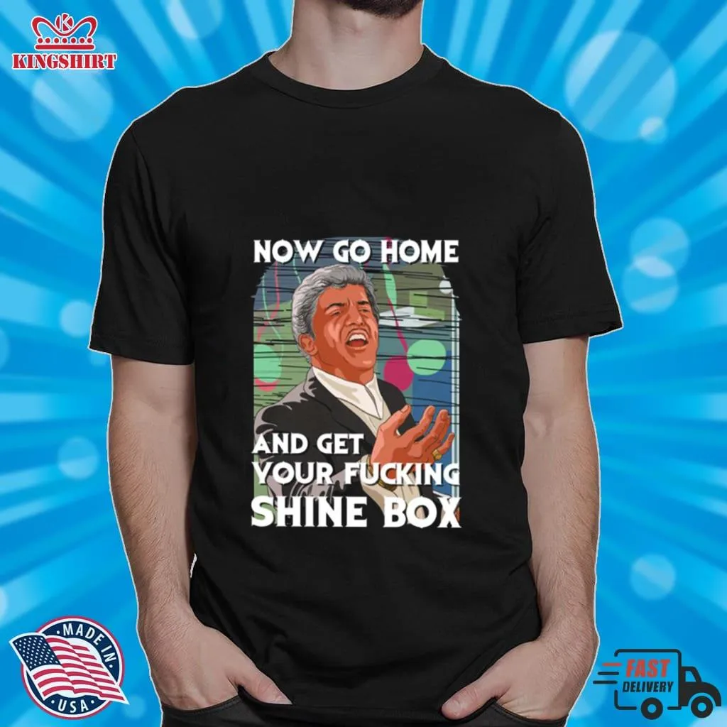 Go Home And Get Your Shinebox Goodfellas Shirt