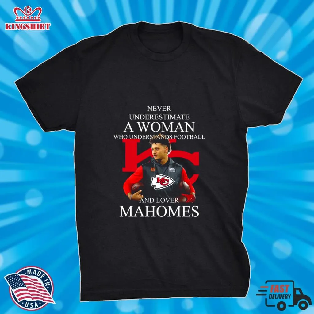 2023 Hot Patrick Mahomes Never Underestimate A Woman Loves Mahomes Chiefs Shirt