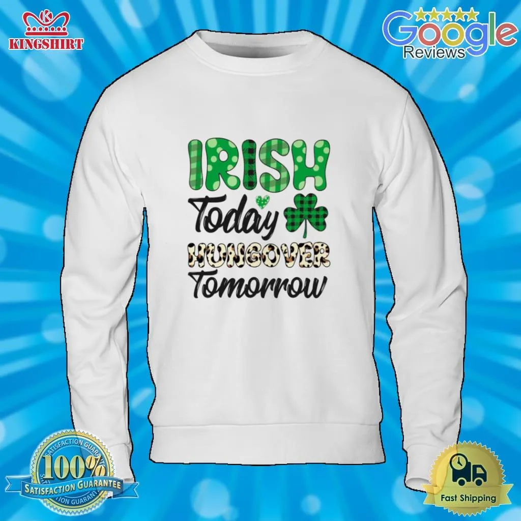 Irish Today Hungover Tomorrow Shirts Plus Size