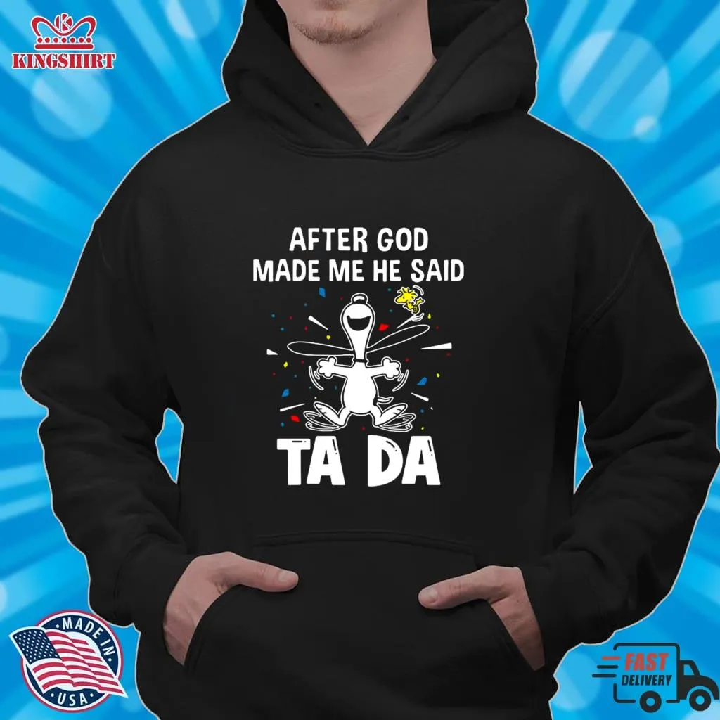 2023 Snoopy And Woodstock After God Made Me He Said Ta Da Shirt