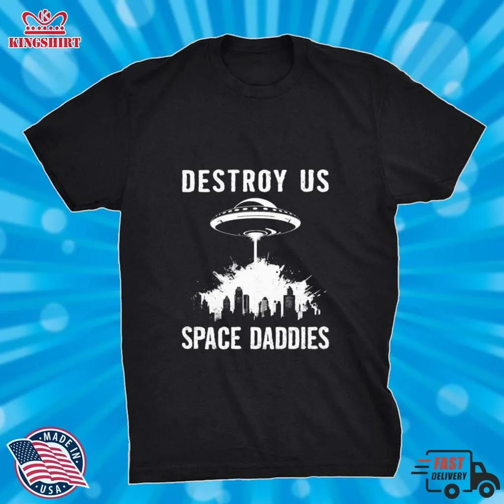 Destroy Us Space Daddies Shirt