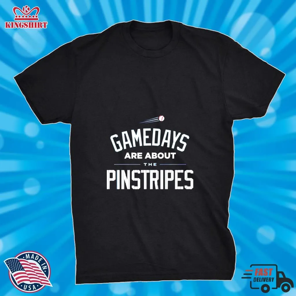 Gamedays Are About The Pinstripes New York Yankees Shirt