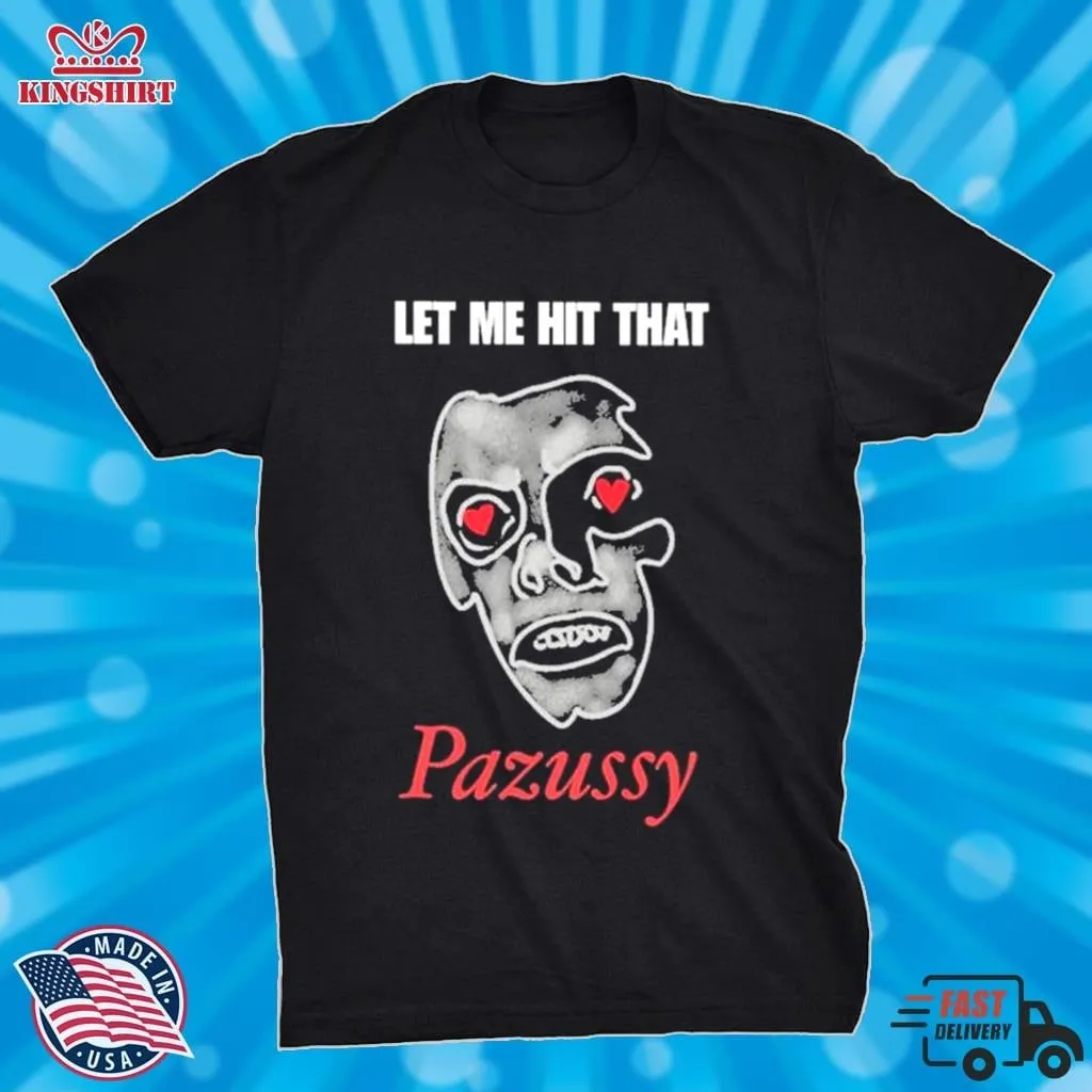 Let Me Hit That Pazussy 2023 Shirt Plus Size