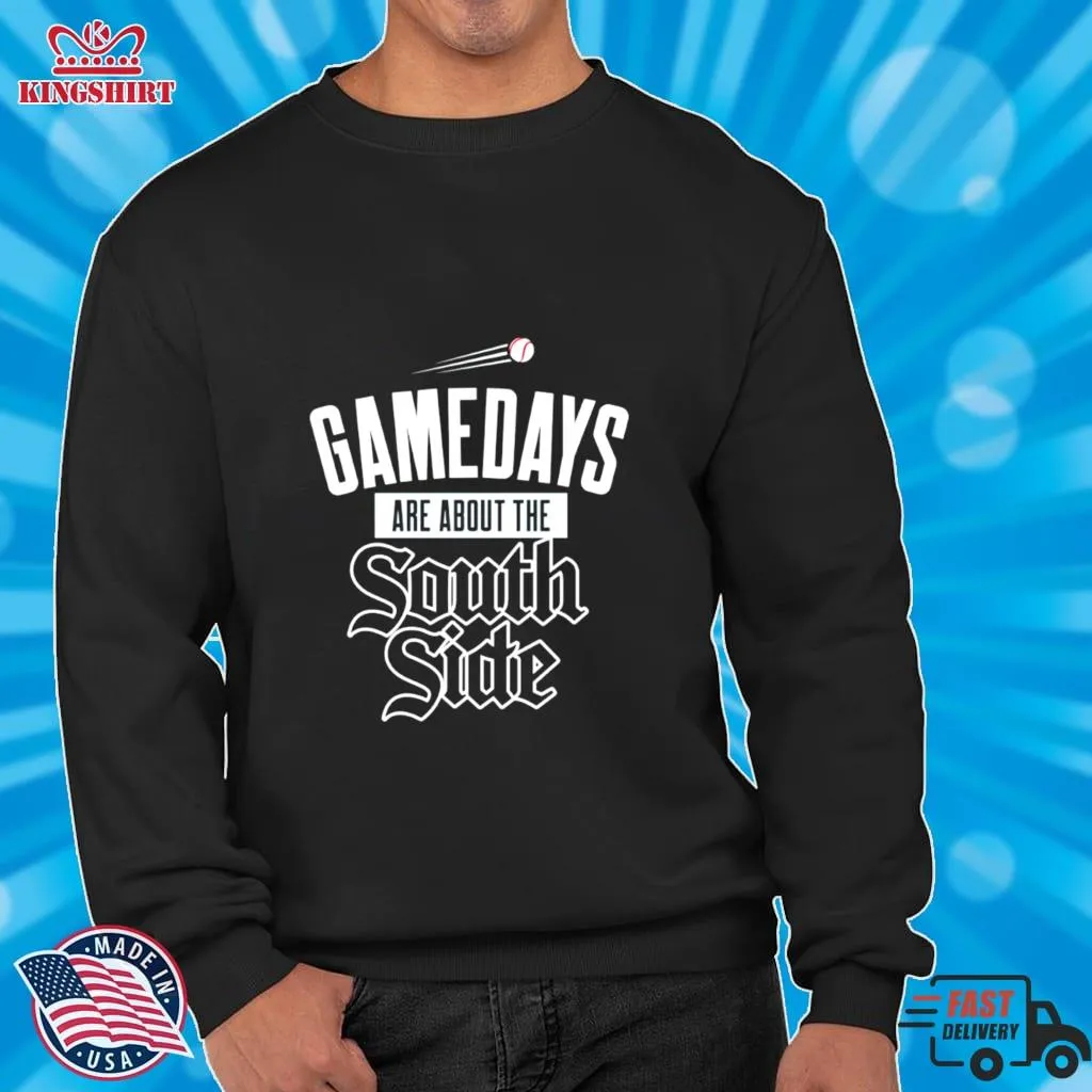 Gamedays Are About The Southside Chicago White Sox Shirt