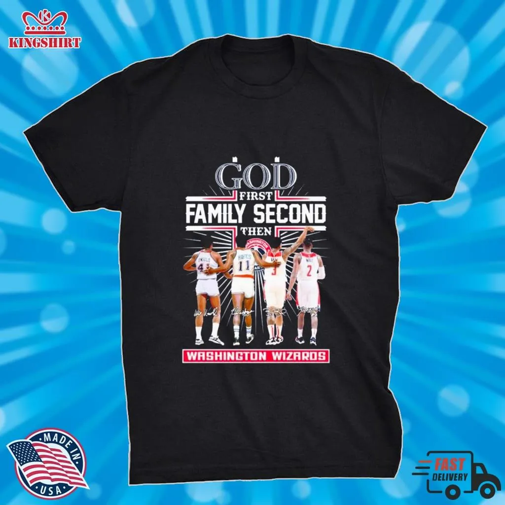 God Family Second First Then Washington Wizards Basketball Team Signatures Shirt Unisex Tshirt