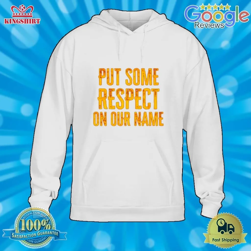 Put Some Respect On Our Name Shirt Plus Size Dad